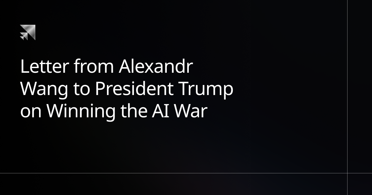 Letter from Alexandr Wang to President Trump on Winning the AI War ...